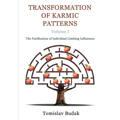 Transformation of Karmic Patterns, Volume I: The Purification of Individual Limiting Influences