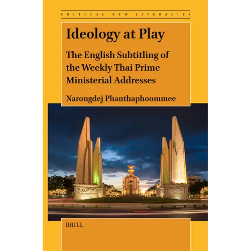 Ideology at Play: The English Subtitling of the Weekly Thai Prime Ministerial Addresses