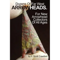 Dozens Of Far West ARROWHEADS.: For New Arrowhead Collectors Of All Ages