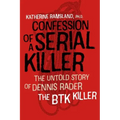 Confession of a Serial Killer: The Untold Story of Dennis Rader, the Btk Killer