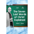 The Seven Last Words of Christ Explained