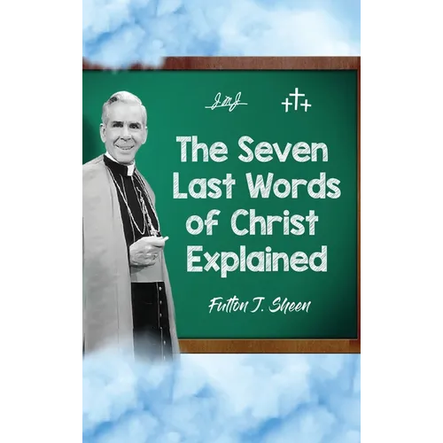 The Seven Last Words of Christ Explained