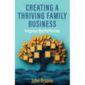 Creating a Thriving Family Business: Progress not perfection