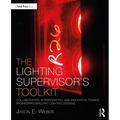 The Lighting Supervisor's Toolkit: Collaboration, Interrogation, and Innovation Toward Engineering Brilliant Lighting Designs