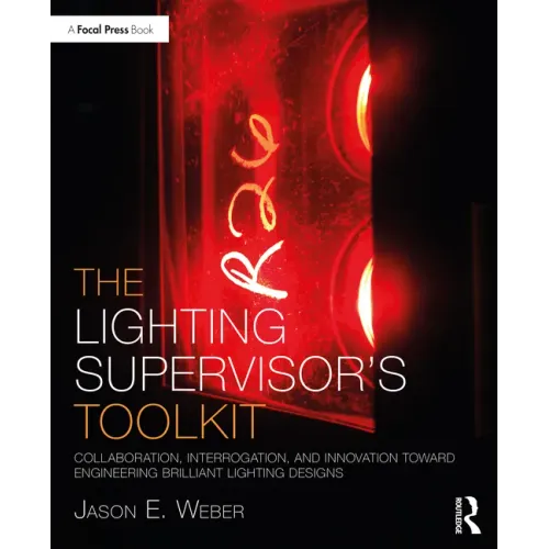 The Lighting Supervisor's Toolkit: Collaboration, Interrogation, and Innovation Toward Engineering Brilliant Lighting Designs