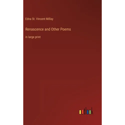 Renascence and Other Poems: in large print