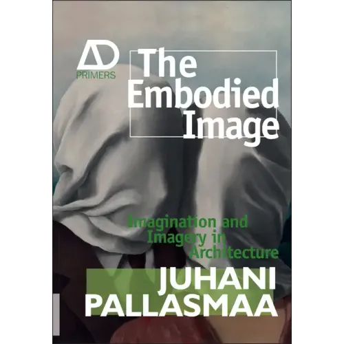 The Embodied Image: Imagination and Imagery in Architecture