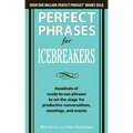 Perfect Phrases for Icebreakers: Hundreds of Ready-To-Use Phrases to Set the Stage for Productive Conversations, Meetings, and Events