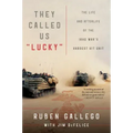 They Called Us Lucky: The Life and Afterlife of the Iraq War's Hardest Hit Unit