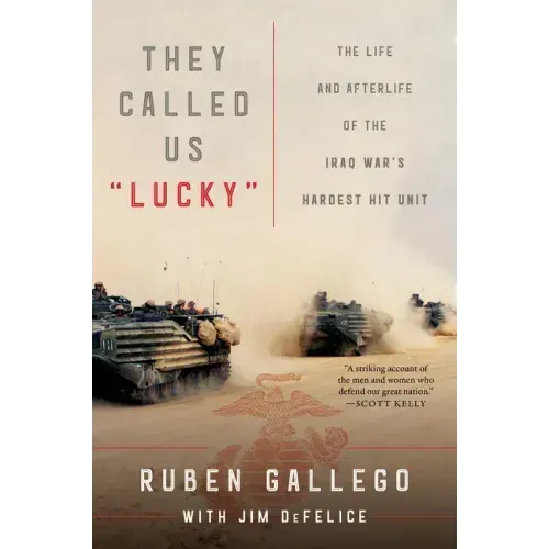 They Called Us Lucky: The Life and Afterlife of the Iraq War's Hardest Hit Unit