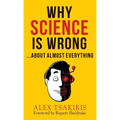 WHY SCIENCE IS WRONG...About Almost Everything