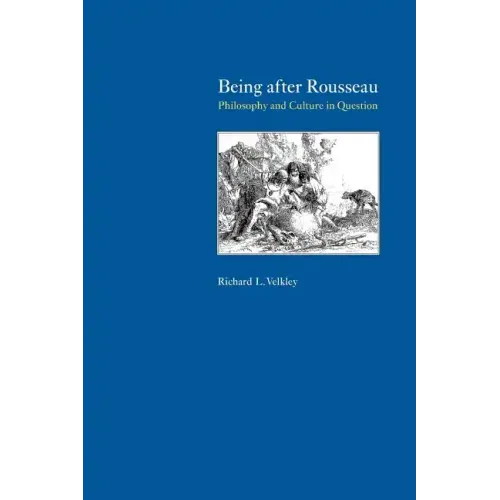 Being after Rousseau: Philosophy and Culture in Question