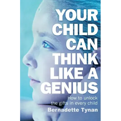 Your Child Can Think Like a Genius: How to Unlock the Gifts in Every Child