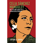 Celia Sánchez Manduley: The Life and Legacy of a Cuban Revolutionary - Paperback