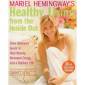 Mariel Hemingway's Healthy Living from the Inside Out: Every Woman's Guide to Real Beauty, Renewed Energy, and a Radiant Life