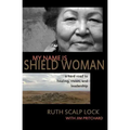 My Name is Shield Woman: A hard road to healing, vision, and leadership