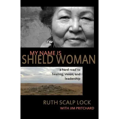 My Name is Shield Woman: A hard road to healing, vision, and leadership