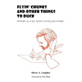 Flyin' Chunks and Other Things to Duck: Memoirs of a Life Spent Doodling for Dollars