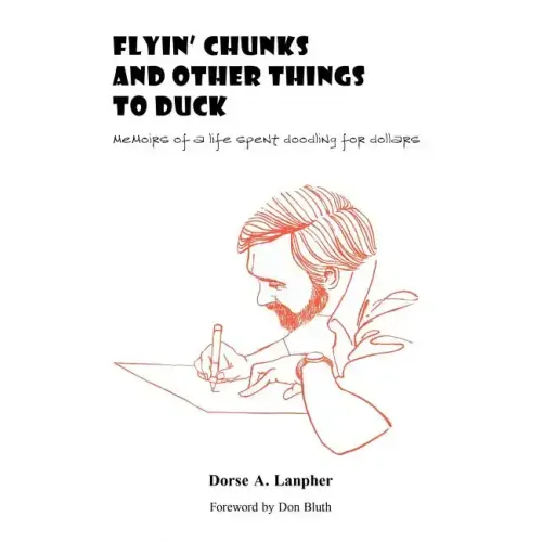 Flyin' Chunks and Other Things to Duck: Memoirs of a Life Spent Doodling for Dollars