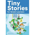 Tiny Stories for Greek Learners: Short Stories in Greek for Beginners and Intermediate Learners