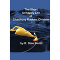 The Short Unhappy Life of Chauncey The Rubber Chicken