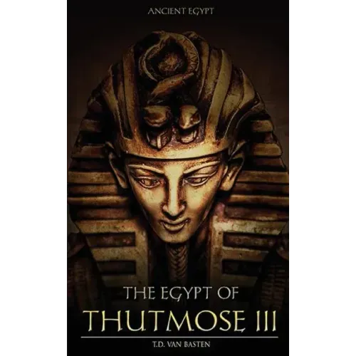 Ancient Egypt: The Egypt of Thutmose III
