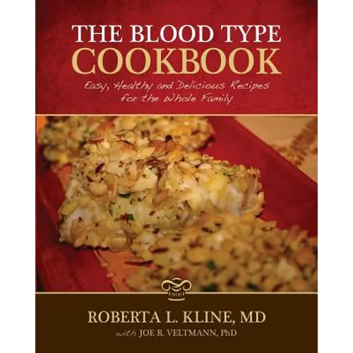 The Blood Type Cookbook: Easy, Healthy and Delicious Recipes for the Whole Family