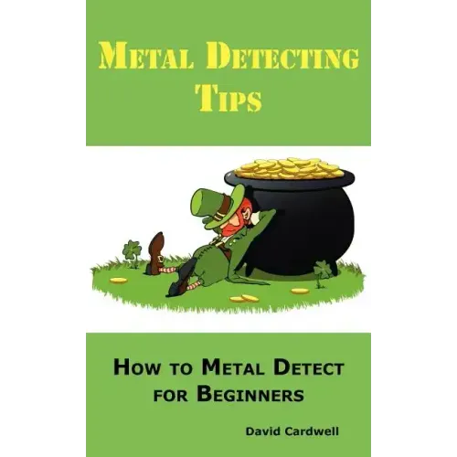 Metal Detecting Tips: How to Metal Detect for Beginners. Learn How to Find the Best Metal Detector for Coin Shooting, Relic Hunting, Gold Prospecting,