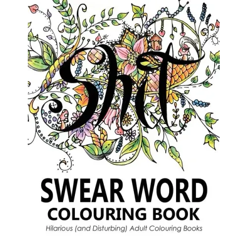 Swear Words Colouring Book: Hilarious (and Disturbing) Adult Colouring Books