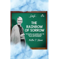 The Rainbow of Sorrow: The Seven Last Words and the Art of Understanding Pain and Suffering