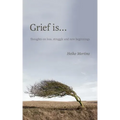 Grief is...: Thoughts on loss, struggle and new beginnings