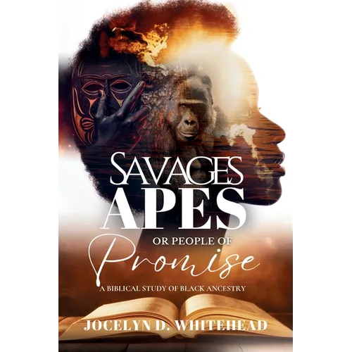 Savages - Apes or People of Promise: A Biblical Study of Black Ancestry