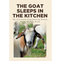 The Goat Sleeps in the Kitchen: The True Story of an Amazing Woman; Maria Insalaco Reina
