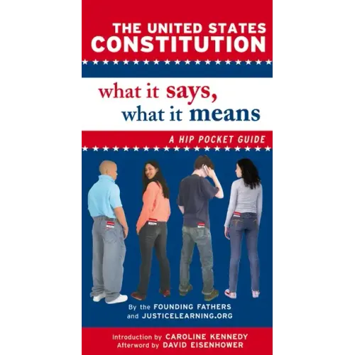 The United States Constitution: What It Says, What It Means: A Hip Pocket Guide