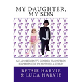 My Daughter, My Son: An Adolscent's Gender Transition Experienced by Mother & Child