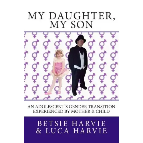 My Daughter, My Son: An Adolscent's Gender Transition Experienced by Mother & Child