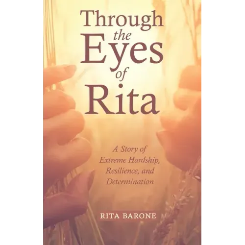 Through the Eyes of Rita: A Story of Extreme Hardship, Resilience, and Determination