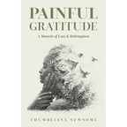 Painful Gratitude: A Memoir of Loss & Redemption - Paperback