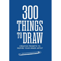 300 Things to Draw: Creative Prompts to Inspire Your Inner Artist