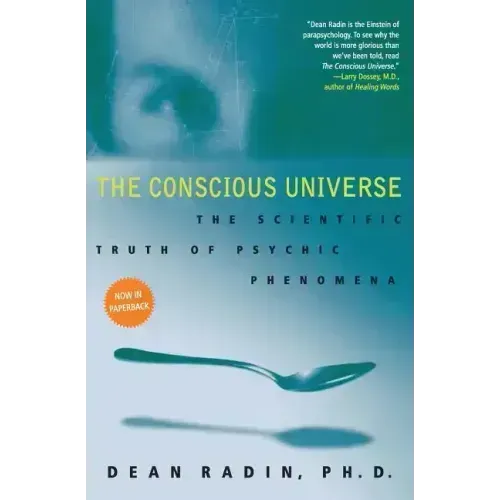 The Conscious Universe: The Scientific Truth of Psychic Phenomena