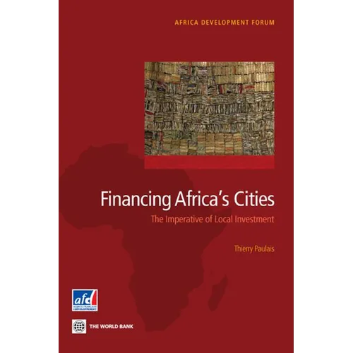 Financing Africa's Cities: The Imperative of Local Investment