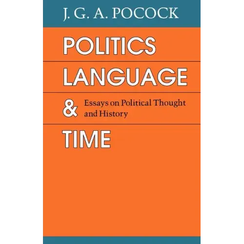 Politics, Language, and Time: Essays on Political Thought and History