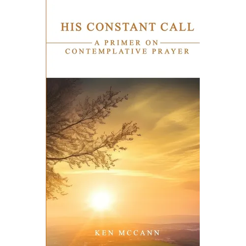 His Constant Call: A Primer on Contemplative Prayer