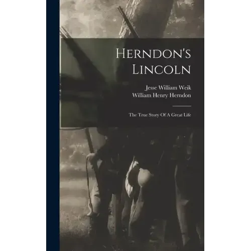 Herndon's Lincoln: The True Story Of A Great Life