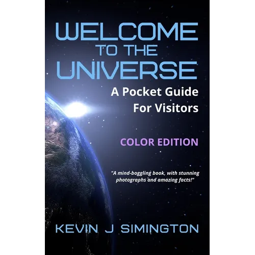Welcome To The Universe (COLOR EDITION): A Pocket Guide For Visitors
