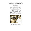 Meher Baba's Man in Europe: A Memoir of Don Stevens
