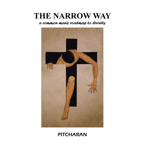 The Narrow Way: A Common Man's Roadmap to Divinity