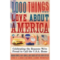 1,000 Things to Love about America: Celebrating the Reasons We're Proud to Call the U.S.A. Home