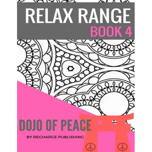 Relax Range Book 4 Dojo of Peace: Stress Relief Adult Colouring Book - Dojo of Peace!