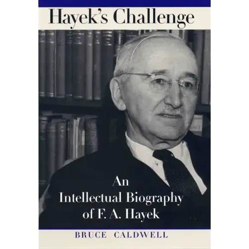 Hayek's Challenge: An Intellectual Biography of F.A. Hayek